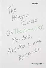 The Magic Circle: On the Beatles, Pop Art, Art-Rock and Records