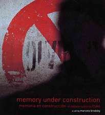 Memory Under Construction: Memoria En Construcción El Debate Sobre La Esma