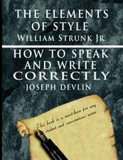 The Elements of Style by William Strunk Jr. & How to Speak and Write Correctly by Joseph Devlin - Special Edition