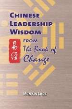 Chinese Leadership Wisdom from the Book of Change