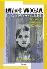 LVIV - Wroclaw, Parallel Cities?: Myth, Memory and Migration, C. 1890-Present