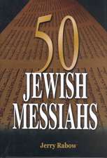 50 Jewish Messiahs: The Untold Life Stories of 50 Jewish Messiahs Since Jesus and How They Changed the Jewish, Christian, and Muslim World