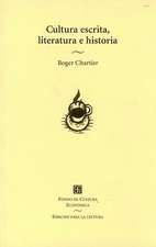 Cultura Escrita, Literatura E Historia. Coacciones Transgredidas y Libertades Restringidas. Conversaciones de Roger Chartier