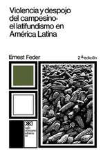 Violencia y Despojo del Campesino: Latifundismo y Explotacion Capitalista En Mexico