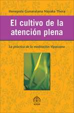 El Cultivo de La Atencion Plena: La Practica de La Meditacion Vipassana