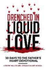 Drenched in Liquid Love: 30 Days to the Father's Heart Devotional