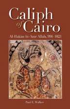 Caliph of Cairo: Al-Hakim bi-Amr Allah, 996-1021