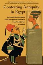 Contesting Antiquity in Egypt: Archaeologies, Museums, and the Struggle for Identities from World War I to Nasser