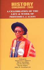 History Concourse 2005. A Celebration of the Life and Work of Professor E.J. Alagoa