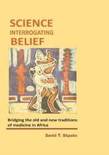 Science Interrogating Belief. Bridging the Old and New Traditions of Medicine in Africa