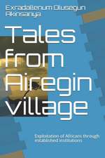 Tales from Airegin village: Exploitation of Africans through established institutions