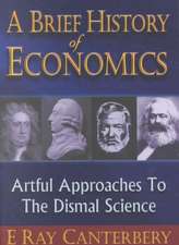 Brief History of Economics, A: Artful Approaches to the Dismal Science