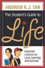 The Student's Guide to Life: Essential Lessons on Love, Learning and Success