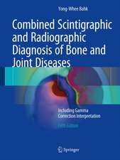 Combined Scintigraphic and Radiographic Diagnosis of Bone and Joint Diseases: Including Gamma Correction Interpretation