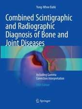 Combined Scintigraphic and Radiographic Diagnosis of Bone and Joint Diseases: Including Gamma Correction Interpretation