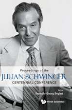 JULIAN SCHWINGER CENTENNIAL CONFERENCE