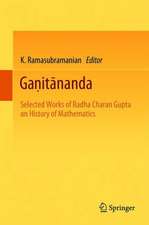 Gaṇitānanda: Selected Works of Radha Charan Gupta on History of Mathematics