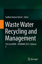 Waste Water Recycling and Management: 7th IconSWM ̶̶ ISWMAW 2017, Volume 3