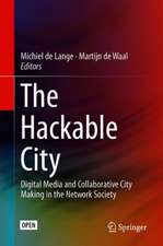 The Hackable City: Digital Media and Collaborative City-Making in the Network Society