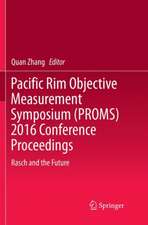 Pacific Rim Objective Measurement Symposium (PROMS) 2016 Conference Proceedings: Rasch and the Future