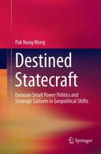 Destined Statecraft: Eurasian Small Power Politics and Strategic Cultures in Geopolitical Shifts