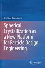 Spherical Crystallization as a New Platform for Particle Design Engineering