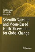 Scientific Satellite and Moon-Based Earth Observation for Global Change