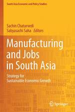 Manufacturing and Jobs in South Asia: Strategy for Sustainable Economic Growth