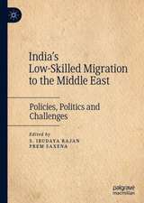 India's Low-Skilled Migration to the Middle East: Policies, Politics and Challenges