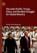 The Indo-Pacific: Trump, China, and the New Struggle for Global Mastery