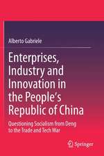 Enterprises, Industry and Innovation in the People's Republic of China: Questioning Socialism from Deng to the Trade and Tech War