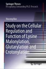 Study on the Cellular Regulation and Function of Lysine Malonylation, Glutarylation and Crotonylation