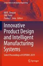 Innovative Product Design and Intelligent Manufacturing Systems: Select Proceedings of ICIPDIMS 2019