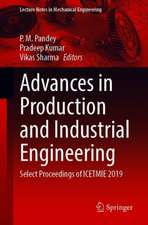 Advances in Production and Industrial Engineering: Select Proceedings of ICETMIE 2019