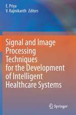 Signal and Image Processing Techniques for the Development of Intelligent Healthcare Systems