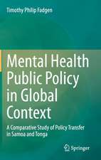 Mental Health Public Policy in Global Context : A Comparative Study of Policy Transfer in Samoa and Tonga