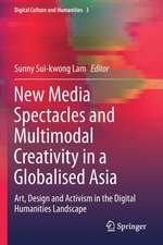 New Media Spectacles and Multimodal Creativity in a Globalised Asia: Art, Design and Activism in the Digital Humanities Landscape