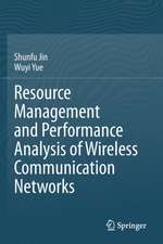 Resource Management and Performance Analysis of Wireless Communication Networks