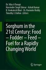 Sorghum in the 21st Century: Food – Fodder – Feed – Fuel for a Rapidly Changing World