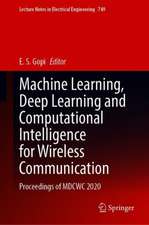 Machine Learning, Deep Learning and Computational Intelligence for Wireless Communication: Proceedings of MDCWC 2020