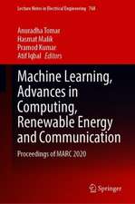 Machine Learning, Advances in Computing, Renewable Energy and Communication