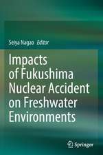 Impacts of Fukushima Nuclear Accident on Freshwater Environments