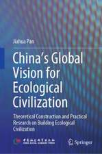 China‘s Global Vision for Ecological Civilization: Theoretical Construction and Practical Research on Building Ecological Civilization