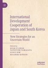 International Development Cooperation of Japan and South Korea: New Strategies for an Uncertain World