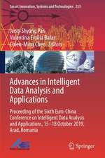 Advances in Intelligent Data Analysis and Applications: Proceeding of the Sixth Euro-China Conference on Intelligent Data Analysis and Applications, 15–18 October 2019, Arad, Romania