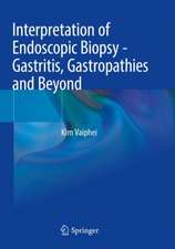 Interpretation of Endoscopic Biopsy - Gastritis, Gastropathies and Beyond