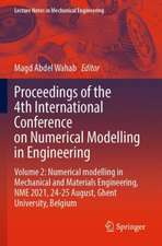 Proceedings of the 4th International Conference on Numerical Modelling in Engineering: Volume 2: Numerical modelling in Mechanical and Materials Engineering, NME 2021, 24-25 August, Ghent University, Belgium