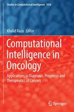 Computational Intelligence in Oncology: Applications in Diagnosis, Prognosis and Therapeutics of Cancers