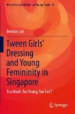 Tween Girls' Dressing and Young Femininity in Singapore: Too Much, Too Young, Too Fast?