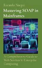 Mastering SOAP in Mainframes: A Comprehensive Guide to Web Services in Enterprise Computing